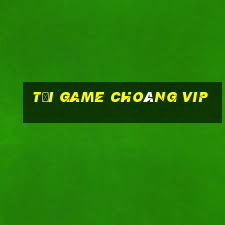 tải game choáng vip