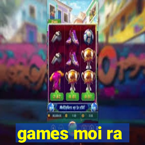 games moi ra