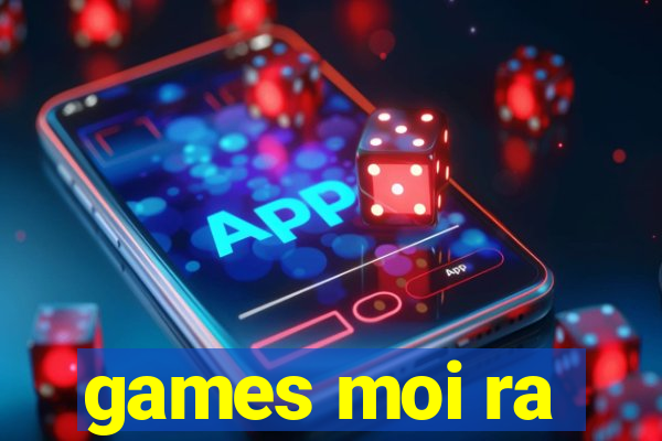 games moi ra