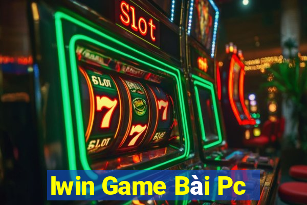 Iwin Game Bài Pc