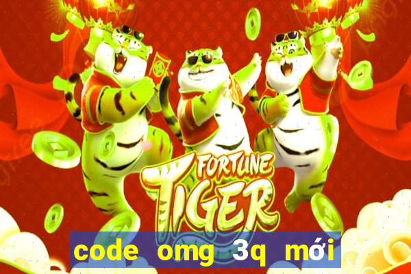 code omg 3q mới nhất 2022