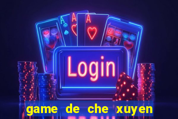 game de che xuyen the ky 2