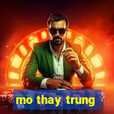 mo thay trung