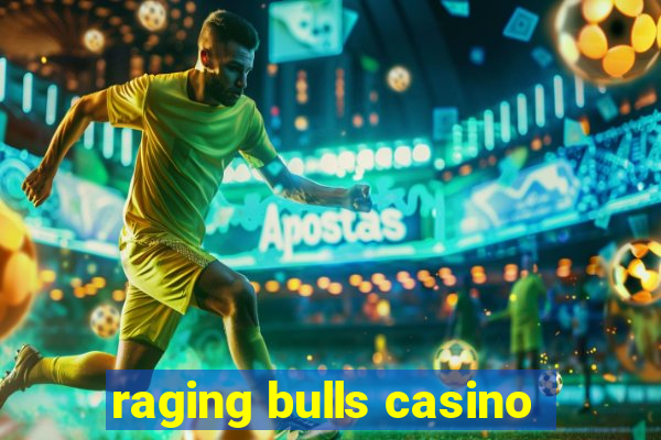 raging bulls casino