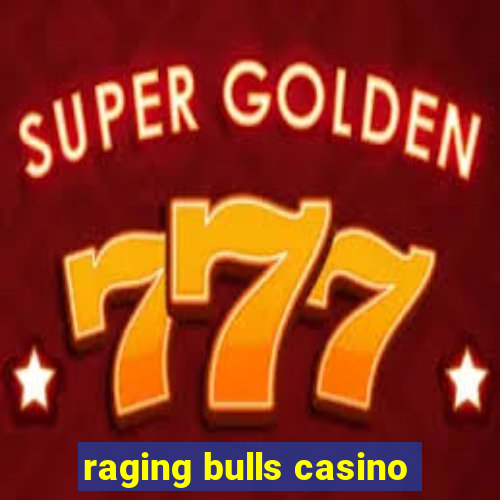 raging bulls casino