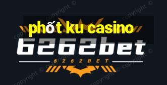 phốt ku casino