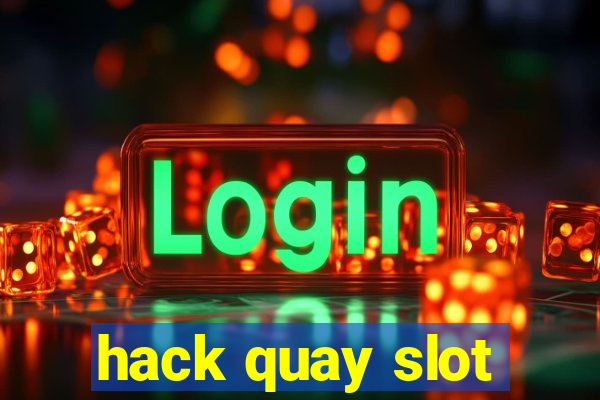 hack quay slot