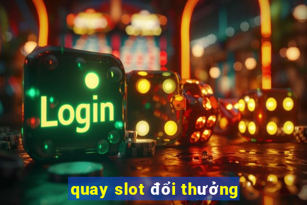 quay slot đổi thưởng