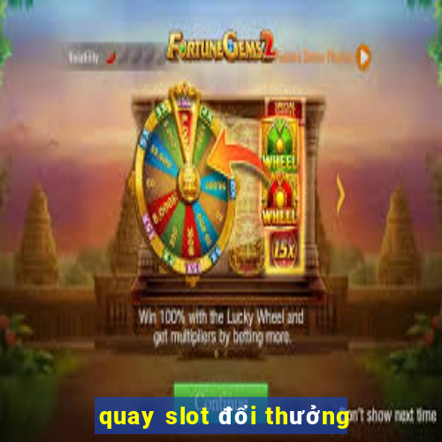 quay slot đổi thưởng