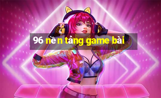 96 nền tảng game bài