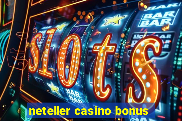 neteller casino bonus