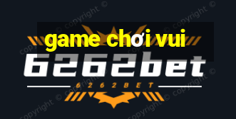 game chơi vui