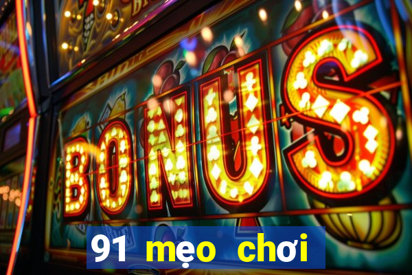 91 mẹo chơi game giải trí