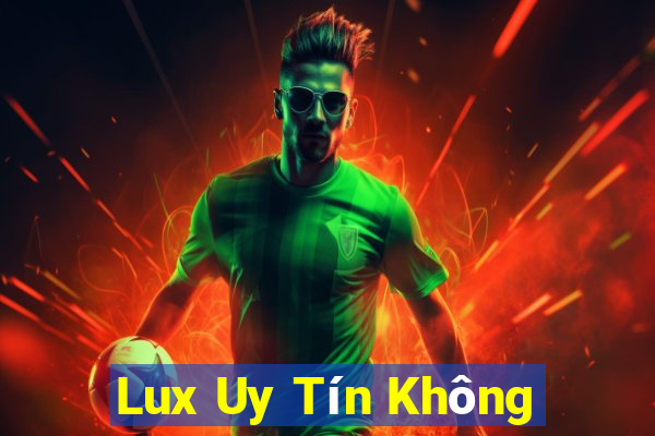 Lux Uy Tín Không