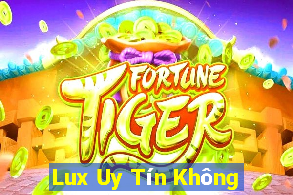 Lux Uy Tín Không