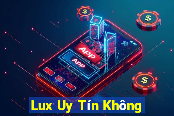 Lux Uy Tín Không