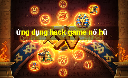 ứng dụng hack game nổ hũ