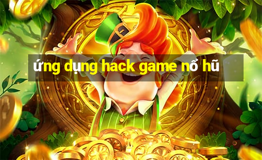 ứng dụng hack game nổ hũ