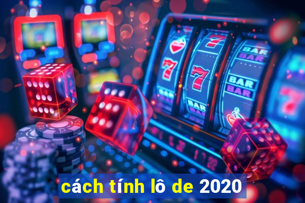 cách tính lô de 2020