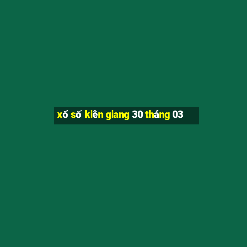 xổ số kiên giang 30 tháng 03