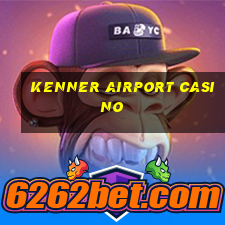 kenner airport casino