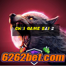 Chơi game bài 2