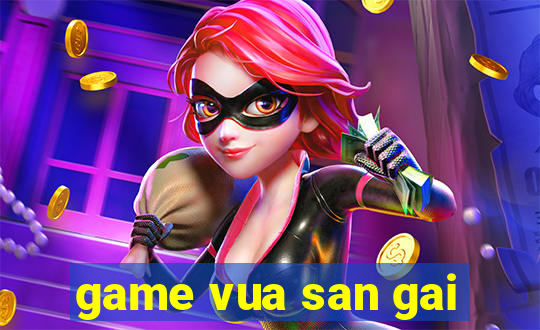 game vua san gai