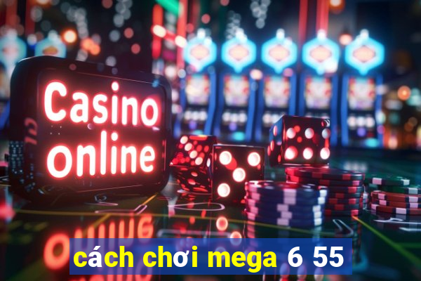 cách chơi mega 6 55