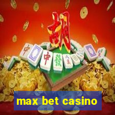 max bet casino