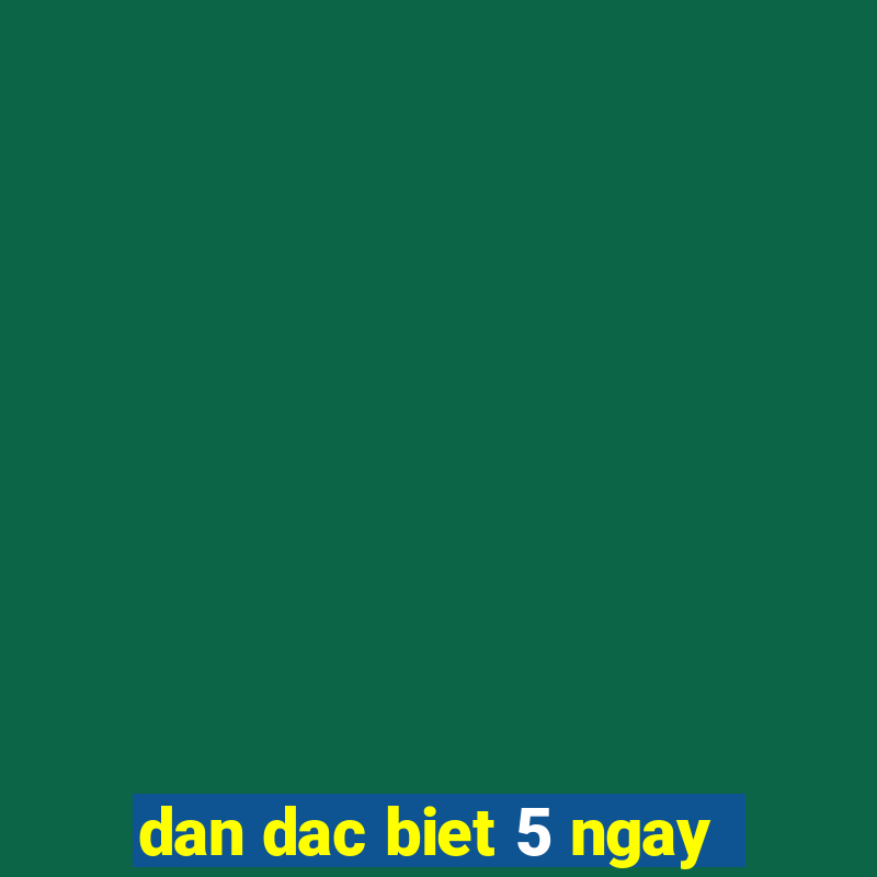 dan dac biet 5 ngay