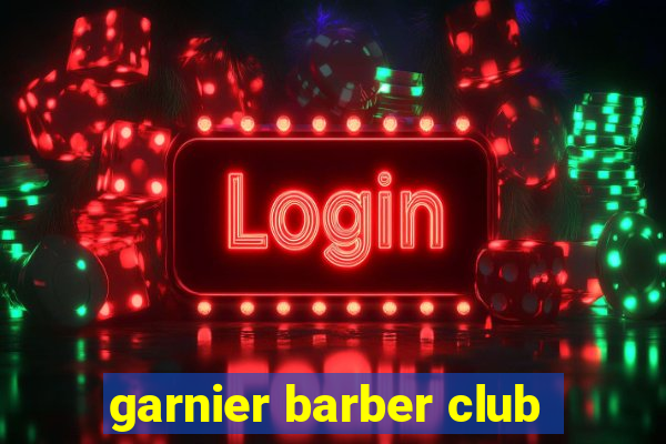 garnier barber club