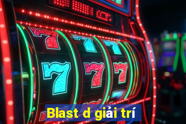 Blast d giải trí