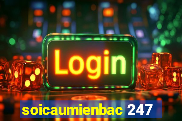 soicaumienbac 247