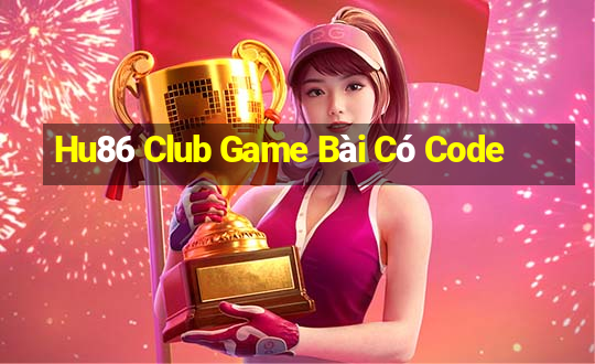 Hu86 Club Game Bài Có Code