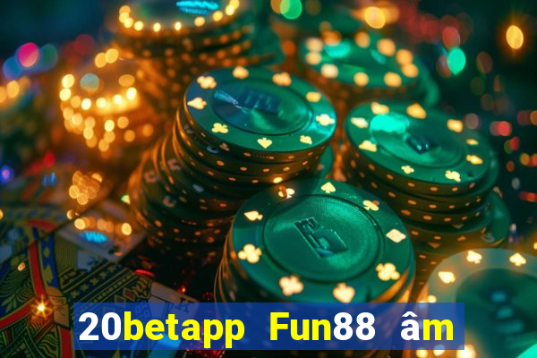 20betapp Fun88 âm nhạc Chairaku