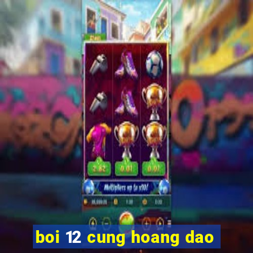 boi 12 cung hoang dao