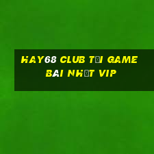 Hay68 Club Tải Game Bài Nhất Vip