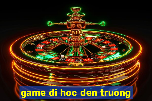 game di hoc den truong