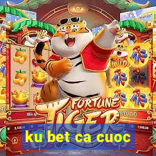 ku bet ca cuoc