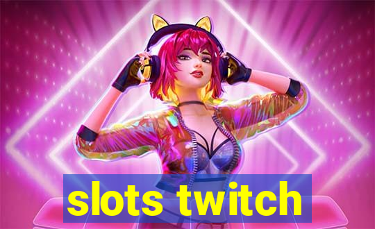 slots twitch