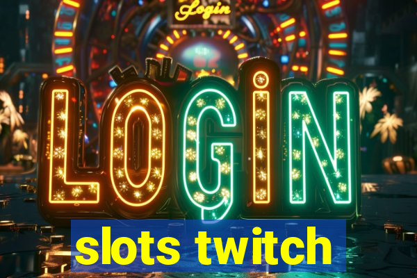 slots twitch