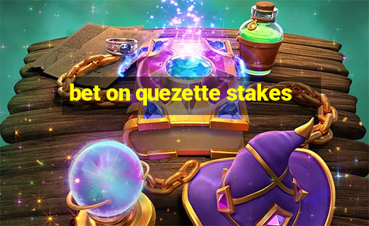 bet on quezette stakes