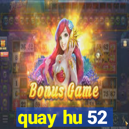 quay hu 52