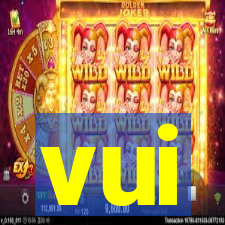 vui