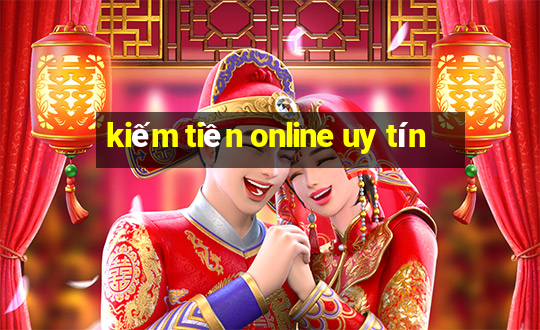 kiếm tiền online uy tín