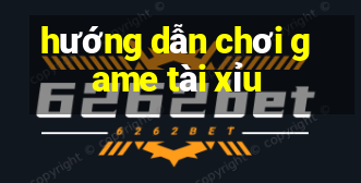 hướng dẫn chơi game tài xỉu