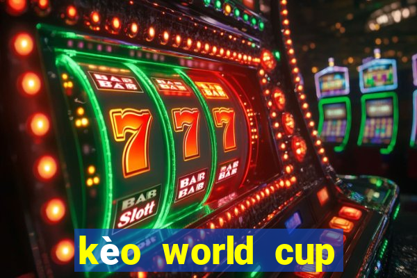 kèo world cup đêm nay