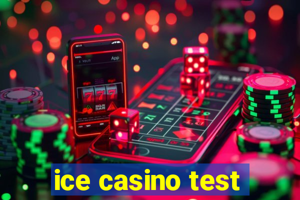 ice casino test