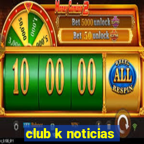 club k noticias