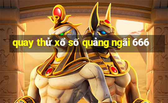 quay thử xổ số quảng ngãi 666